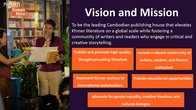 「ビジョンとミッション カンボジアを代表する出版社として、クメール文学を世界規模で高め、批評的かつ創造的な物語を紡ぐ作家と読者のコミュニティを育成すること」と書いてある。